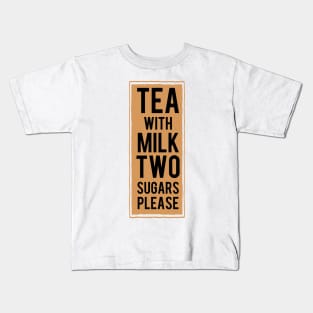 Tea with milk TWO sugars please (tea colour) Kids T-Shirt